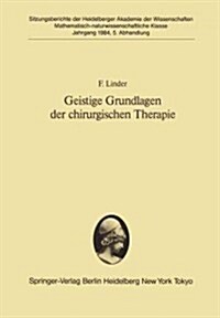 Geistige Grundlagen Der Chirurgischen Therapie: Vorgelegt in Der Sitzung Vom 3. November 1984 (Paperback)