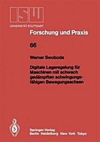 Digitale Lageregelung F? Maschinen Mit Schwach Ged?pften Schwingungsf?igen Bewegungsachsen (Paperback)