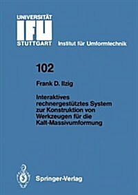 Interaktives Rechnergest?ztes System Zur Konstruktion Von Werkzeugen F? Die Kalt-Massivumformung (Paperback)