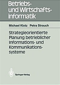 Strategieorientierte Planung Betrieblicher Informations- Und Kommunikationssysteme (Paperback)