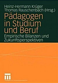 P?agogen in Studium Und Beruf: Empirische Bilanzen Und Zukunftsperspektiven (Paperback, 2004)