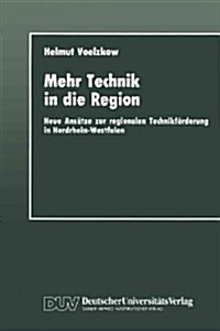 Mehr Technik in Die Region: Neue Ans?ze Zur Regionalen Technikf?derung in Nordrhein-Westfalen (Paperback, 1990)