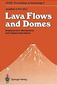 Lava Flows and Domes: Emplacement Mechanisms and Hazard Implications (Paperback, Softcover Repri)