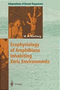 Ecophysiology of Amphibians Inhabiting Xeric Environments (Paperback, Softcover Repri)