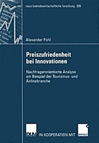 Preiszufriedenheit Bei Innovationen: Nachfragerorientierte Analyse Am Beispiel Der Tourismus- Und Airlinebranche (Paperback, 2004)