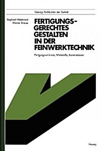 Fertigungsgerechtes Gestalten in Der Feinwerktechnik: Fertigungsverfahren, Werkstoffe, Konstruktionen (Paperback, 1977)