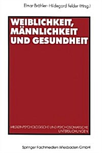 Weiblichkeit, M?nlichkeit Und Gesundheit: Medizinpsychologische Und Psychosomatische Untersuchungen (Paperback, 1992)