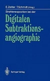 Strahlenexposition Bei Der Digitalen Subtraktionsangiographie (Paperback)