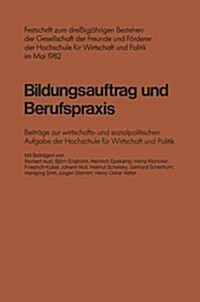 Bildungsauftrag Und Berufspraxis: Festschrift Zum Drei?gj?rigen Bestehen Der Gesellschaft Der Freunde Und F?derer Der Hochschule F? Wirtschaft Und (Paperback, 1982)