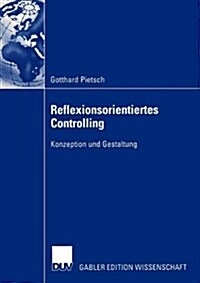 Reflexionsorientiertes Controlling: Konzeption Und Gestaltung (Paperback, 2003)