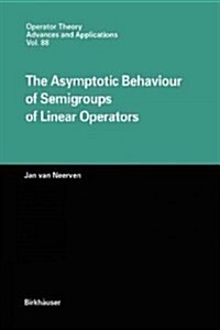 The Asymptotic Behaviour of Semigroups of Linear Operators (Paperback, Softcover Repri)