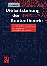 Die Entstehung Der Knotentheorie: Kontexte Und Konstruktionen Einer Modernen Mathematischen Theorie (Paperback, Softcover Repri)