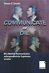 Communicate or Die: Mit Effektiver Kommunikation Au?rgew?nliche Ergebnisse Erzielen (Paperback, Softcover Repri)