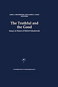 The Truthful and the Good: Essays in Honor of Robert Sokolowski (Paperback, Softcover Repri)