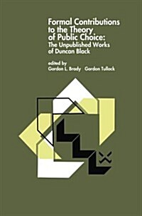 Formal Contributions to the Theory of Public Choice: The Unpublished Works of Duncan Black (Paperback, Softcover Repri)