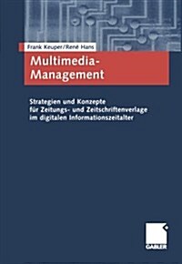 Multimedia-Management: Strategien Und Konzepte F? Zeitungs- Und Zeitschriftenverlage Im Digitalen Informationszeitalter (Paperback, 2003)
