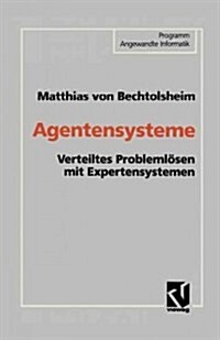 Agentensysteme: Verteiltes Probleml?en Mit Expertensystemen (Paperback, Softcover Repri)