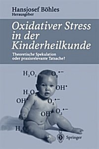 Oxidativer Stress in Der Kinderheilkunde: Theoretische Spekulation Oder Praxisrelevante Tatsache? (Paperback)
