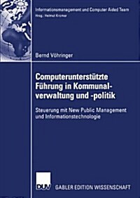 Computerunterst?zte F?rung in Kommunalverwaltung Und -Politik: Steuerung Mit New Public Management Und Informationstechnologie (Paperback, 2004)