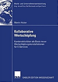 Kollaborative Wertsch?fung: Kundenaktivit?en ALS Basis Neuer Wertsch?fungskonstellationen F? E-Services (Paperback, 2004)