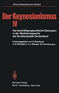 Der Keynesianismus IV: Die Besch?tigungspolitische Diskussion in Der Wachstumsepoche Der Bundesrepublik Deutschland Dokumente Und Analysen (Paperback)