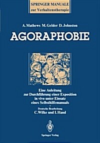 Agoraphobie: Eine Anleitung Zur Durchf?rung Einer Exposition in Vivo Unter Einsatz Eines Selbsthilfemanuals (Paperback)