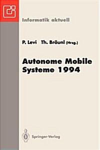 Autonome Mobile Systeme 1994: 10. Fachgespr?h, Stuttgart, 13. Und 14. Oktober 1994 (Paperback)