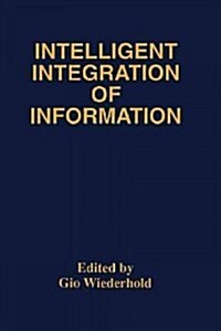 Intelligent Integration of Information: A Special Double Issue of the Journal of Intelligent Information Sytems Volume 6, Numbers 2/3 May, 1996 (Paperback, Softcover Repri)