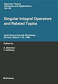 Singular Integral Operators and Related Topics: Joint German-Israeli Workshop, Tel Aviv, March 1-10, 1995 (Paperback, Softcover Repri)