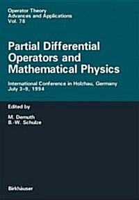 Partial Differential Operators and Mathematical Physics: International Conference in Holzhau, Germany, July 3-9, 1994 (Paperback, Softcover Repri)