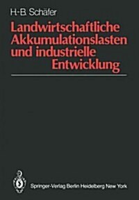 Landwirtschaftliche Akkumulationslasten Und Industrielle Entwicklung: Analyse Und Beschreibung Entwicklungspolitischer Optionen in Dualistischen Wirts (Paperback)