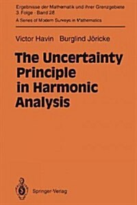 The Uncertainty Principle in Harmonic Analysis (Paperback, Softcover Repri)