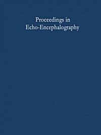 Proceedings in Echo-Encephalography: International Symposium on Echo-Encephalography Erlangen, Germany, April 14th and 15th, 1967 (Paperback, Softcover Repri)