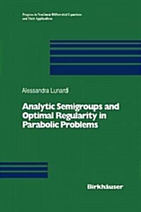 Analytic Semigroups and Optimal Regularity in Parabolic Problems (Paperback, Softcover Repri)