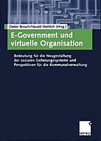 E-Government Und Virtuelle Organisation: Bedeutung F? Die Neugestaltung Der Sozialen Sicherungssysteme Und Perspektiven F? Die Kommunalverwaltung (Paperback, 2005)