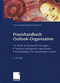 Praxishandbuch Outlook-Organisation: - E-Mails Professionell Managen - Termine Zeitsparend Organisieren - Kontaktdaten F? Serienbriefe Nutzen (Paperback, 2, 2. Aufl. 2005)