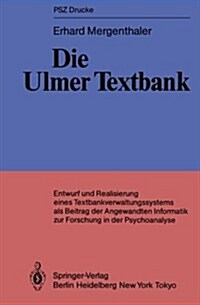 Die Ulmer Textbank: Entwurf Und Realisierung Eines Textbankverwaltungssystems ALS Beitrag Der Angewandten Informatik Zur Forschung in Der (Paperback)