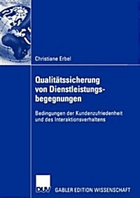 Qualit?ssicherung Von Dienstleistungsbegegnungen: Bedingungen Der Kundenzufriedenheit Und Des Interaktionsverhaltens (Paperback, 2003)