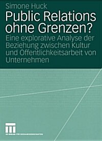 Public Relations Ohne Grenzen?: Eine Explorative Analyse Der Beziehung Zwischen Kultur Und ?fentlichkeitsarbeit Von Unternehmen (Paperback, 2004)