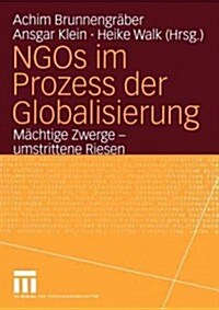 Ngos Im Prozess Der Globalisierung: M?htige Zwerge -- Umstrittene Riesen (Paperback, 2005)