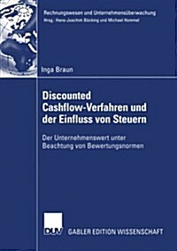 Discounted Cashflow-Verfahren Und Der Einfluss Von Steuern: Der Unternehmenswert Unter Beachtung Von Bewertungsnormen (Paperback, 2005)