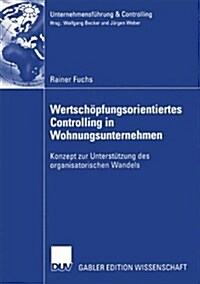 Wertsch?fungsorientiertes Controlling in Wohnungsunternehmen: Konzept Zur Unterst?zung Des Organisatorischen Wandels (Paperback, 2005)