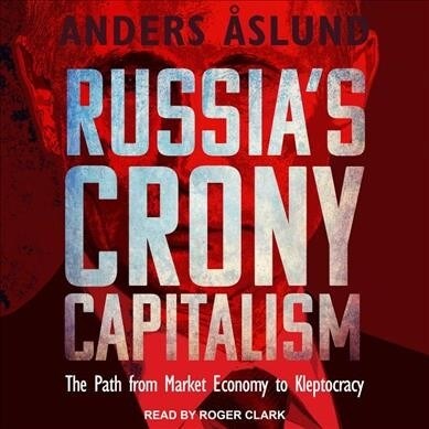 Russias Crony Capitalism: The Path from Market Economy to Kleptocracy (MP3 CD)