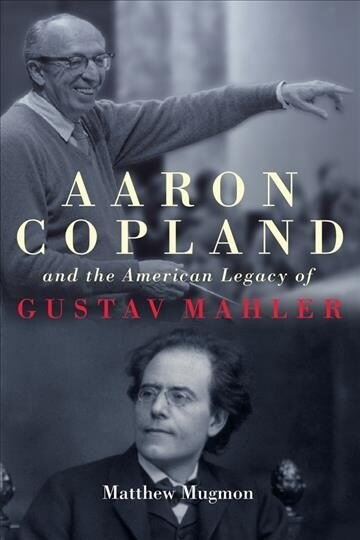 Aaron Copland and the American Legacy of Gustav Mahler (Hardcover)