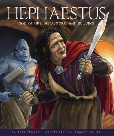 Hephaestus: God of Fire, Metalwork, and Building (Library Binding)
