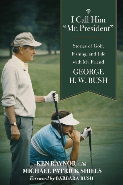 I Call Him Mr. President: Stories of Golf, Fishing, and Life with My Friend George H. W. Bush (Paperback)