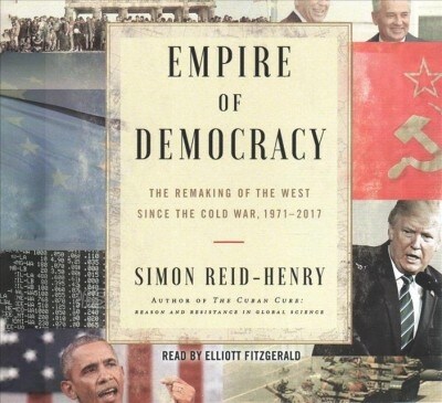 Empire of Democracy: The Remaking of the West Since the Cold War, 1971-2017 (Audio CD)