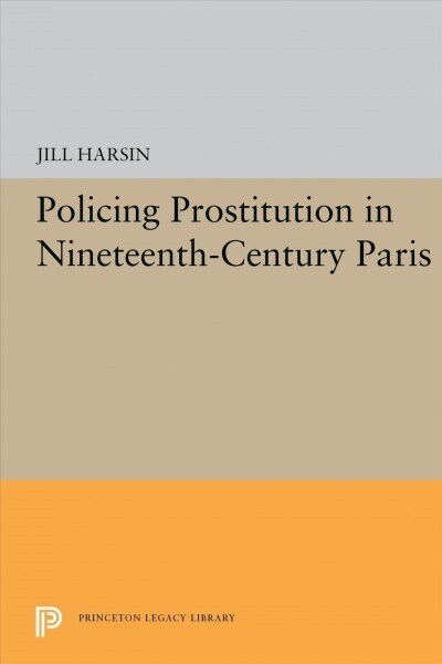 Policing Prostitution in Nineteenth-century Paris (Hardcover)