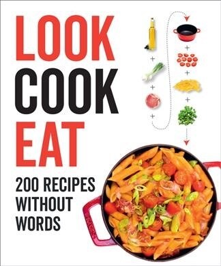 Look Cook Eat: 200 Recipes Without Words (Hardcover)