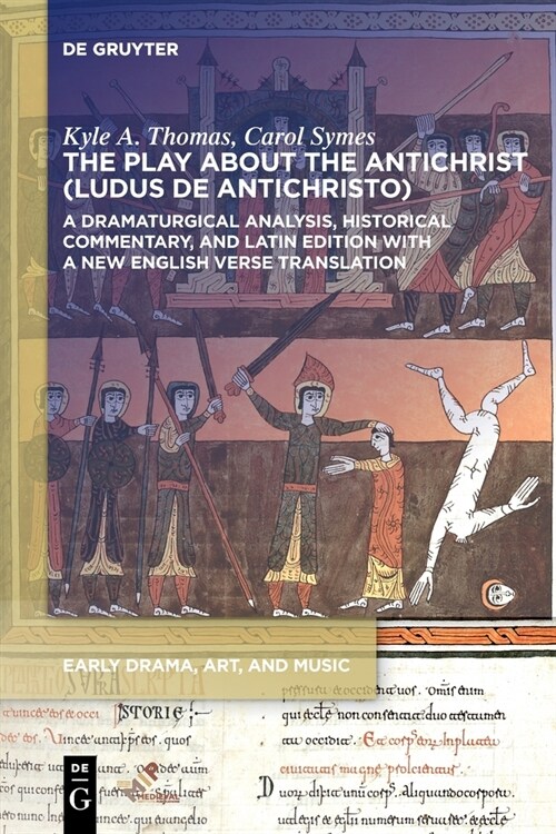 The Play about the Antichrist (Ludus de Antichristo): A Dramaturgical Analysis, Historical Commentary, and Latin Edition with a New English Verse Tran (Paperback)